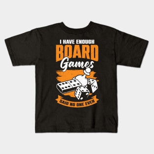 I Have Enough Board Games Said No One Ever Kids T-Shirt